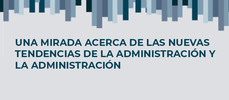 Una Mirada acerca de las Nuevas Tendencias de la Administración y la Administración Pública