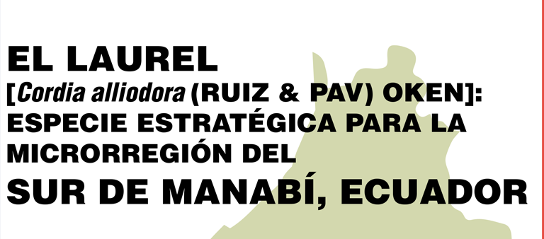 El Laurel [Cordia alliodora (RUIZ & PAV) OKEN]: especie estratégica para la microregión del sur de Manabí.