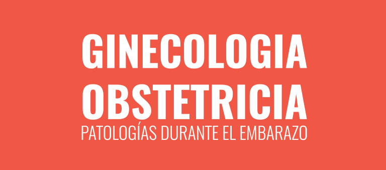 Ginecología Obstetricia: Patologías durante el embarazo