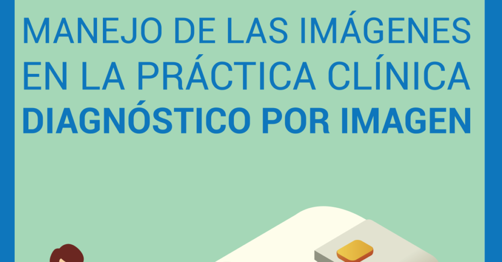 Manejo de las imágenes en la práctica clínica. Diagnóstico por imagen
