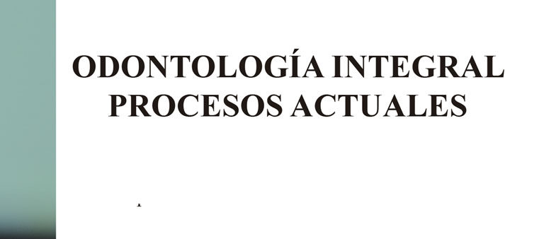Odontología Integral: Procesos Actuales