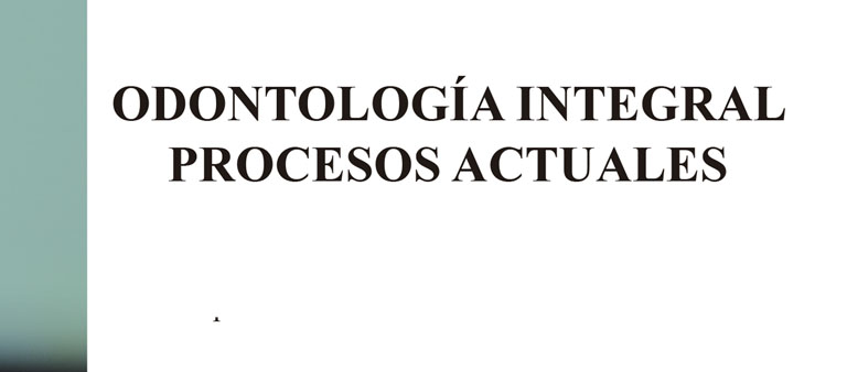 Odontología Integral: Procesos Actuales