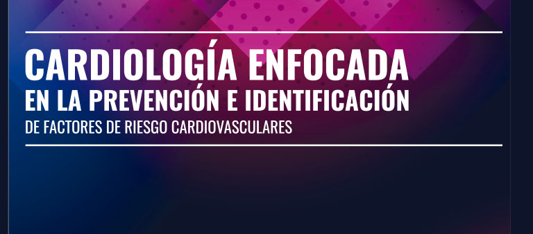 Cardiología enfocada en la prevención e identificación de factores de riesgo cardiovasculares