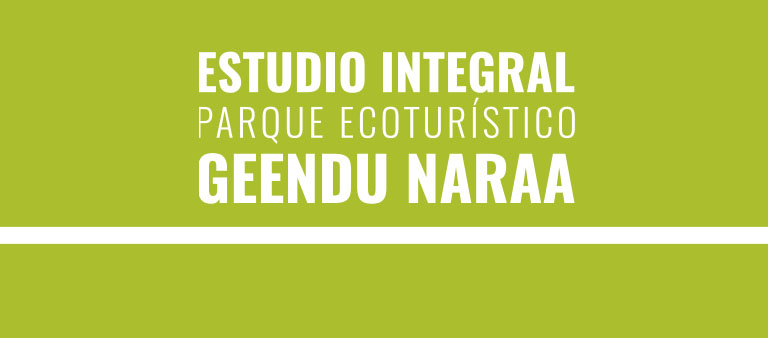Estudio Integral del Parque Ecoturístico Geendu Naraa