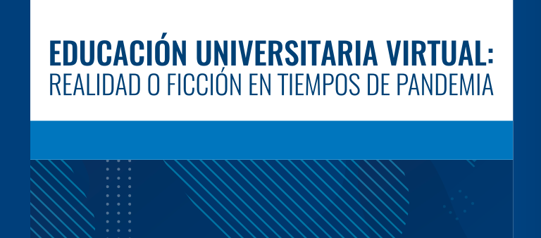 Educación universitaria virtual: realidad o ficción en tiempos de pandemia