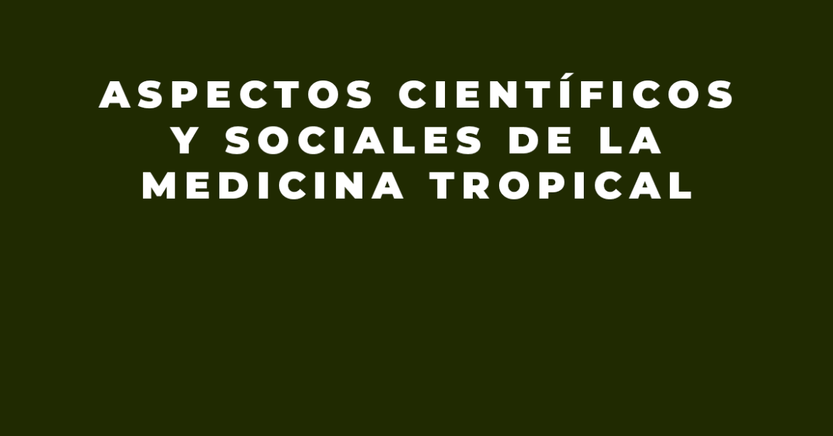 Aspectos científicos y sociales de la medicina tropical