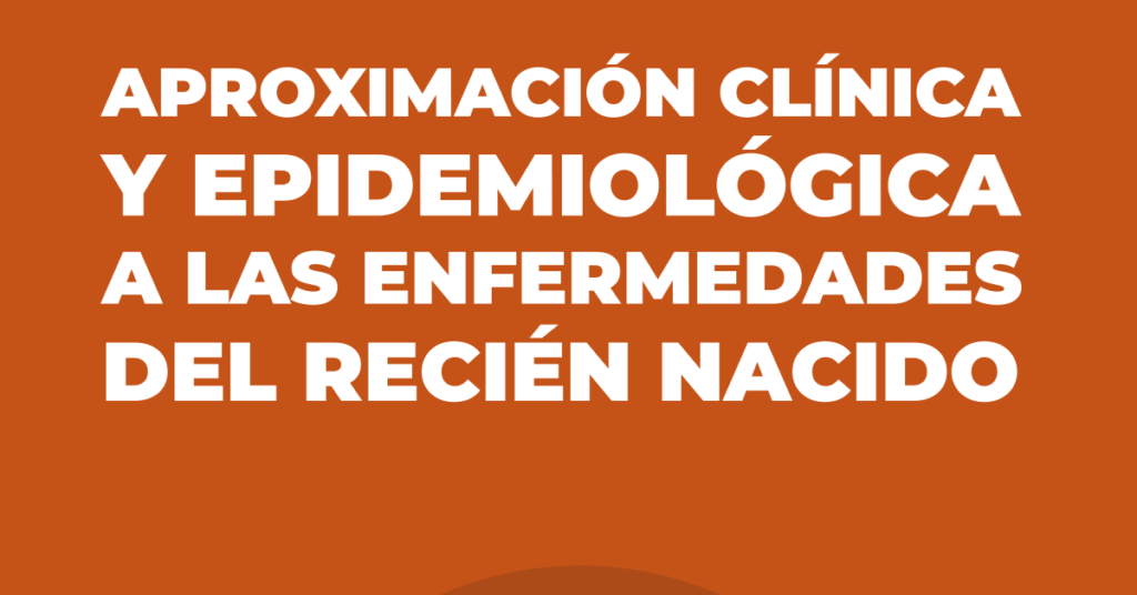 Aproximaciones clínicas y epidemiológicas a las enfermedades del recién nacido