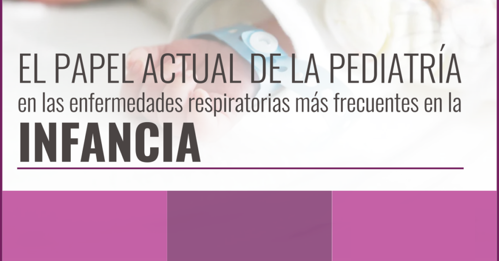 El papel actual de la pediatría en las enfermedades respiratorias más frecuentes en la infancia