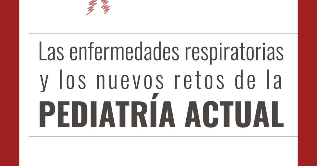 Las enfermedades respiratorias y los nuevos retos de la pediatría actual