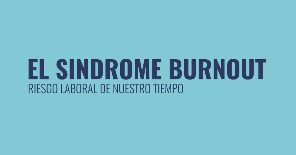 El síndrome Burnout riesgo laboral de nuestro tiempo