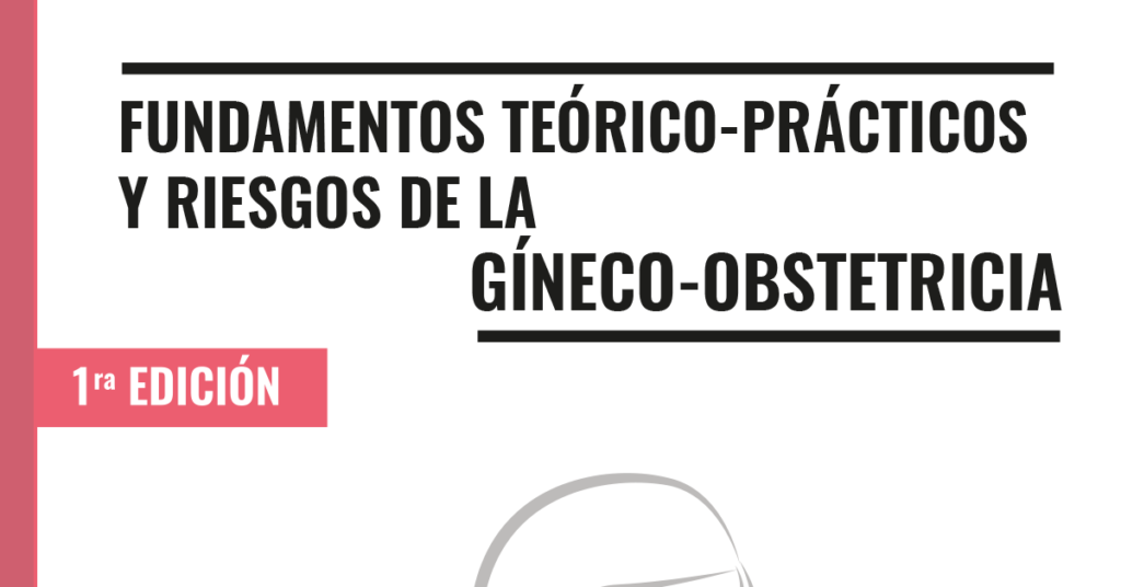 Fundamentos teórico-prácticos y riesgos de la GÍNECO-OBSTETRICIA