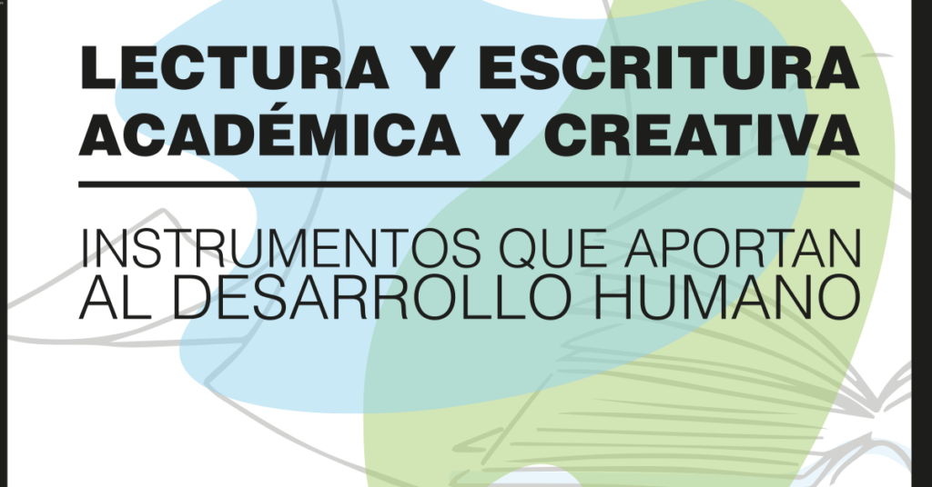 Lectura y escritura académica y creativa: Instrumentos que aportan al desarrollo humano