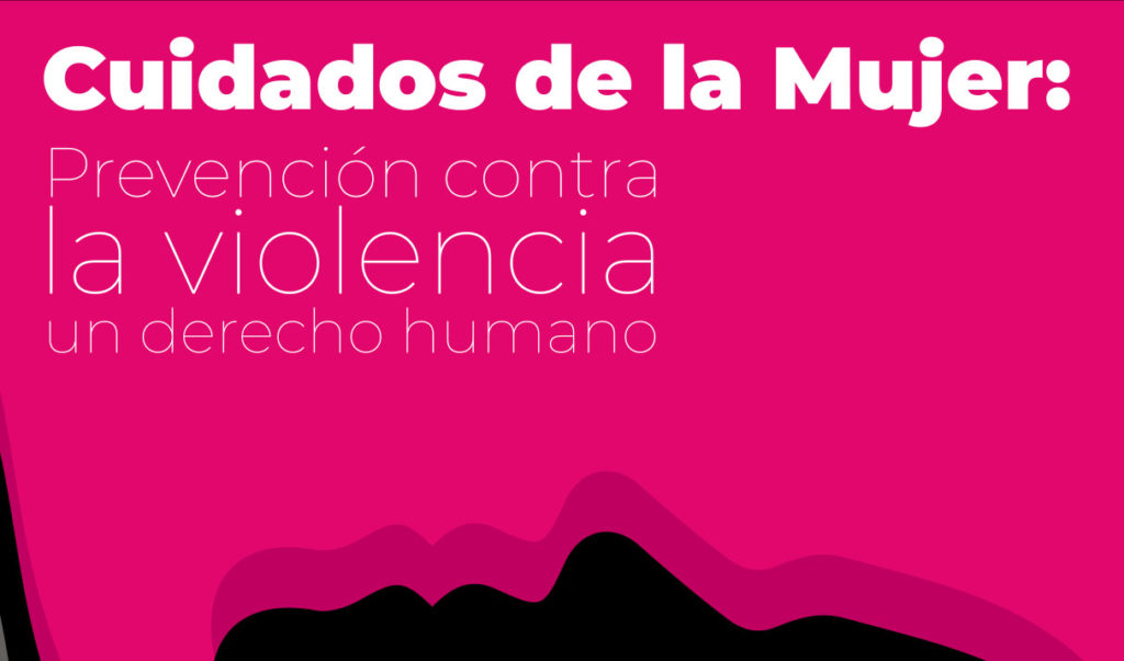 Cuidados de la Mujer. Prevención contra la violencia un derecho humano