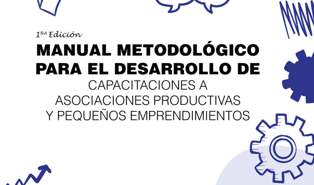 Manual metodológico para el desarrollo de capacitaciones a asociaciones productivas y pequeños emprendimientos