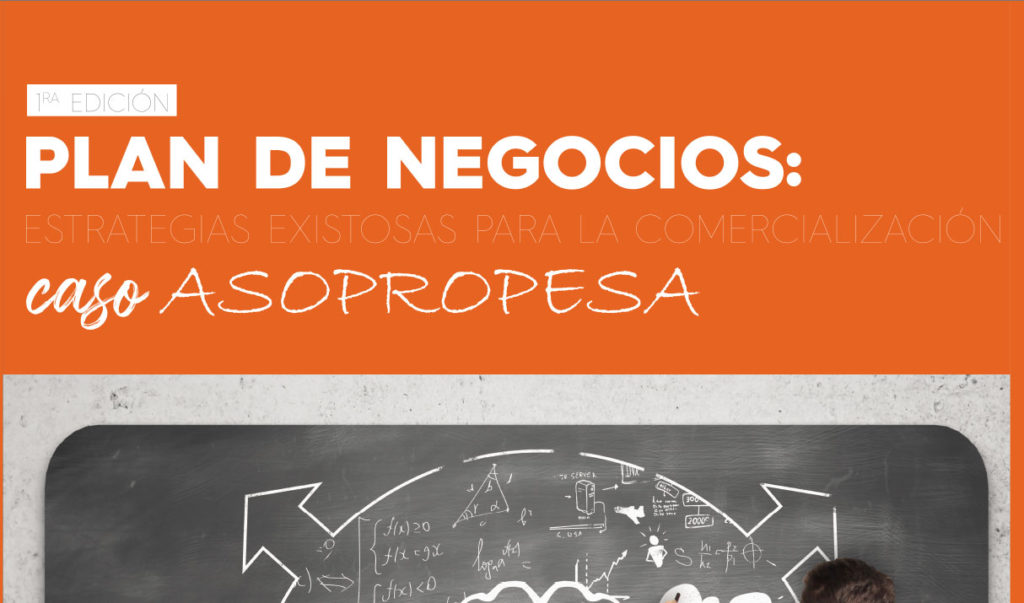 Plan de negocios: estrategias existosas para la comercialización Caso ASOPROPESA