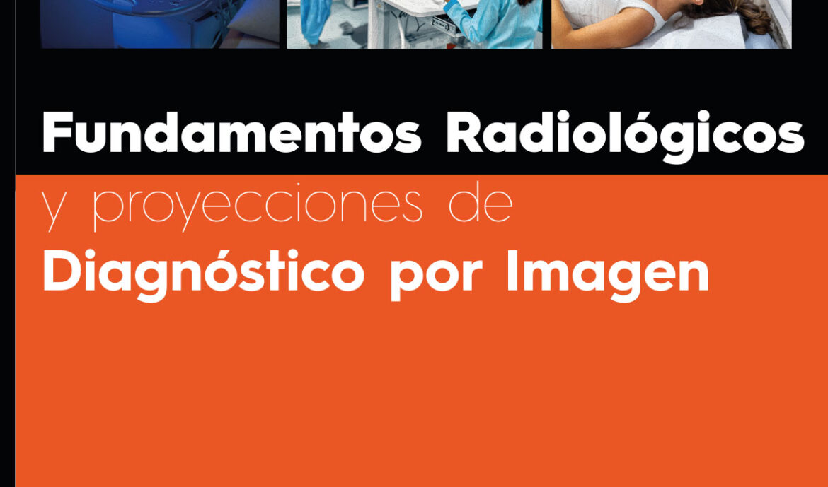 Fundamentos radiológicos y proyecciones de diagnóstico por imagen
